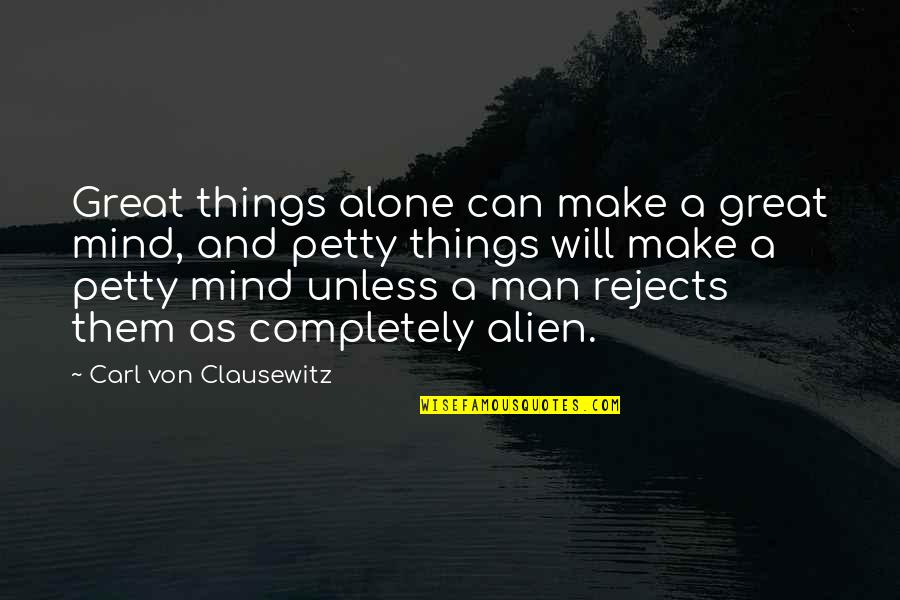 Carl Von Quotes By Carl Von Clausewitz: Great things alone can make a great mind,