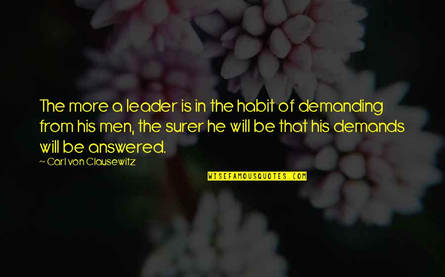 Carl Von Quotes By Carl Von Clausewitz: The more a leader is in the habit