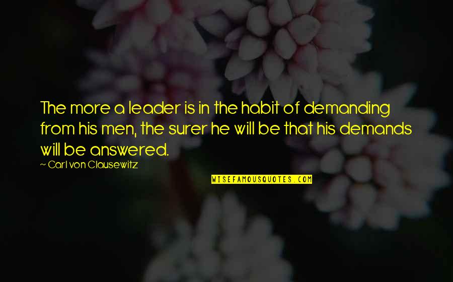 Carl Von Quotes By Carl Von Clausewitz: The more a leader is in the habit Carl Von Quotes By Carl Von Clausewitz: The more a leader is in the habit