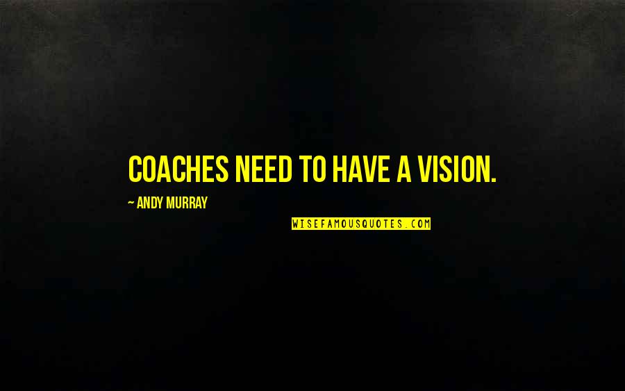 Carl Weathers Happy Gilmore Quotes By Andy Murray: Coaches need to have a vision. Carl Weathers Happy Gilmore Quotes By Andy Murray: Coaches need to have a vision.