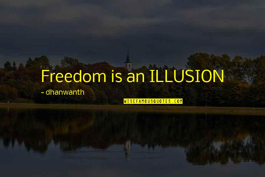 Carl Wieman Quotes By Dhanwanth: Freedom is an ILLUSION