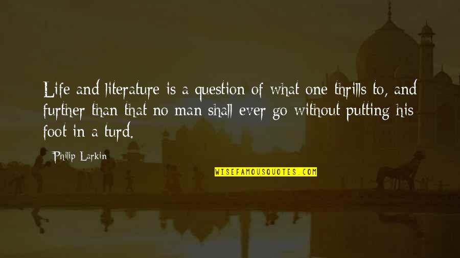 Carl Winslow Quotes By Philip Larkin: Life and literature is a question of what