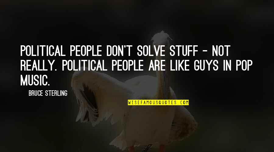 Carl Zeiss Quotes By Bruce Sterling: Political people don't solve stuff - not really.