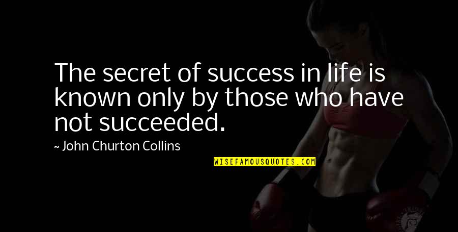 Carl Zeiss Quotes By John Churton Collins: The secret of success in life is known Carl Zeiss Quotes By John Churton Collins: The secret of success in life is known