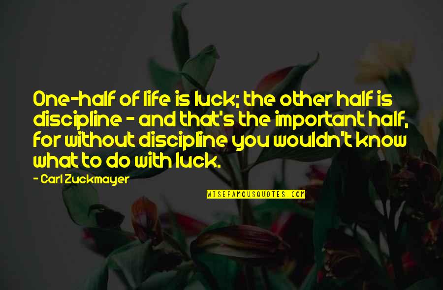 Carl Zuckmayer Quotes By Carl Zuckmayer: One-half of life is luck; the other half