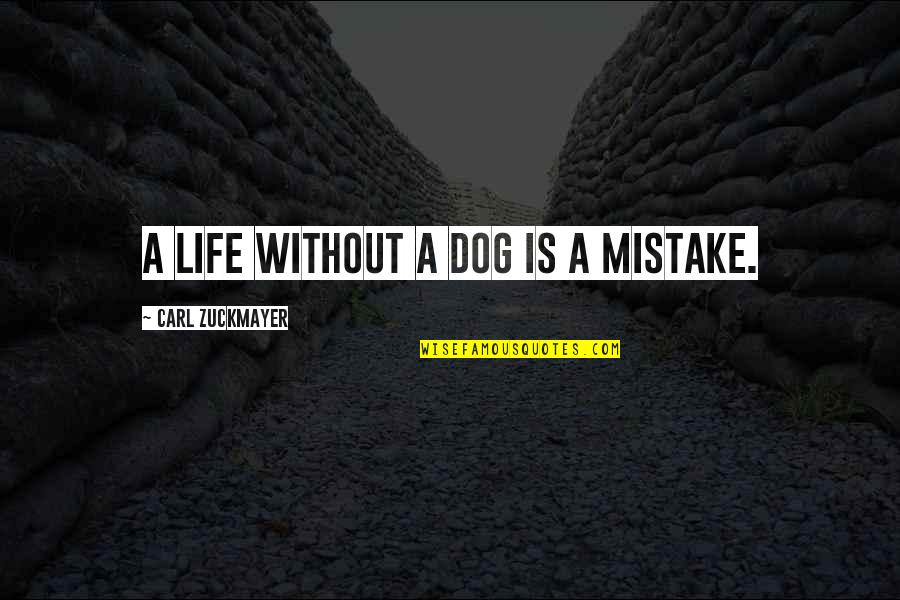 Carl Zuckmayer Quotes By Carl Zuckmayer: A life without a dog is a mistake.