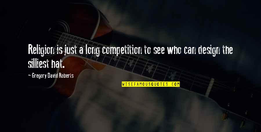 Carl Zuckmayer Quotes By Gregory David Roberts: Religion is just a long competition to see Carl Zuckmayer Quotes By Gregory David Roberts: Religion is just a long competition to see