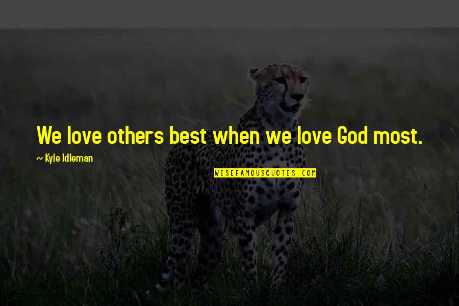 Carla Kamphuis Quotes By Kyle Idleman: We love others best when we love God Carla Kamphuis Quotes By Kyle Idleman: We love others best when we love God