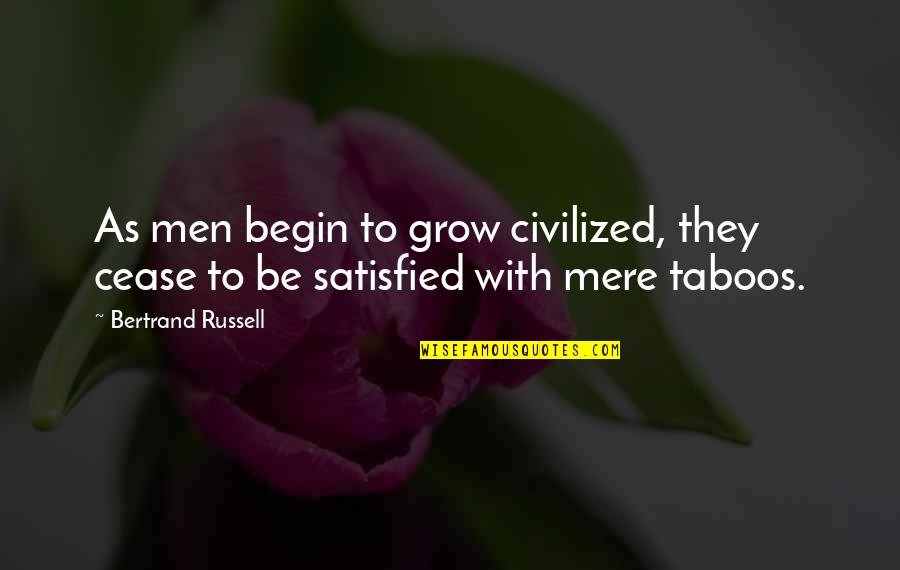Carla May Wilks Quotes By Bertrand Russell: As men begin to grow civilized, they cease Carla May Wilks Quotes By Bertrand Russell: As men begin to grow civilized, they cease