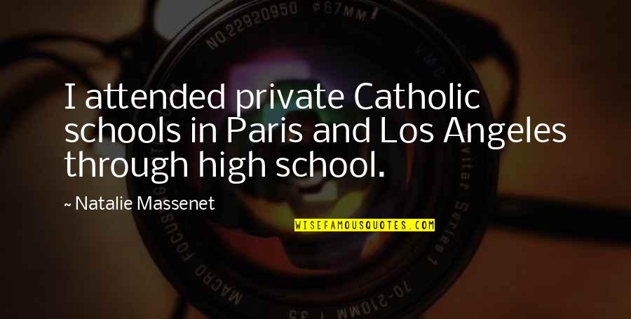 Carla Overbeck Quotes By Natalie Massenet: I attended private Catholic schools in Paris and