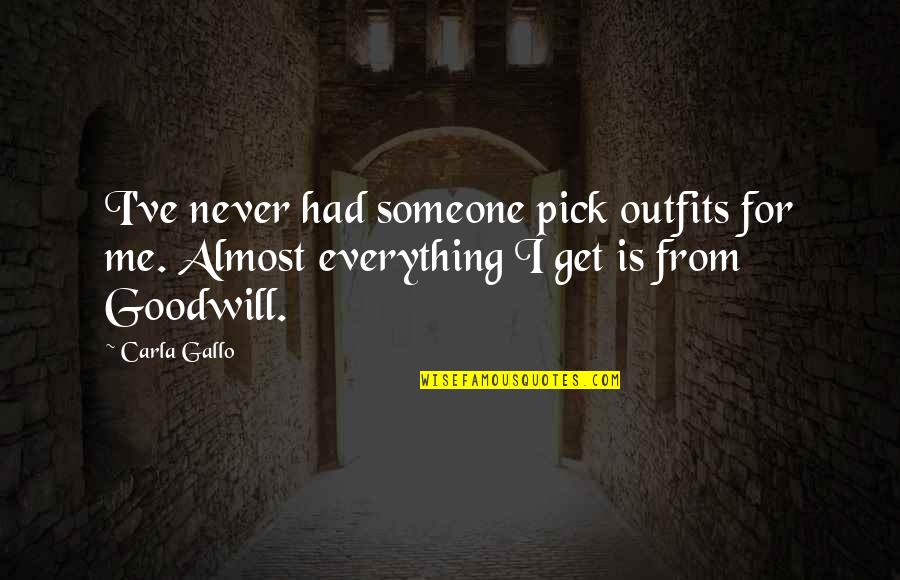 Carla Quotes By Carla Gallo: I've never had someone pick outfits for me.