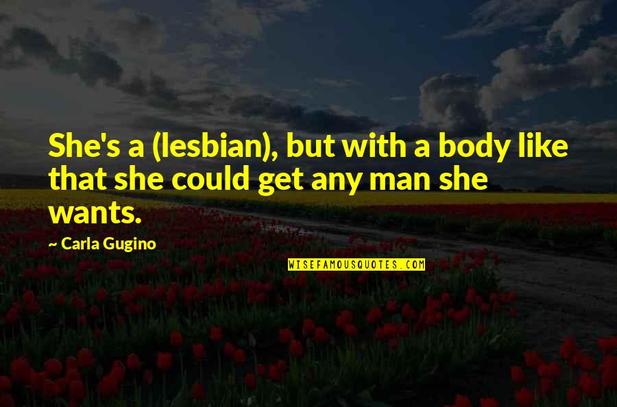 Carla Quotes By Carla Gugino: She's a (lesbian), but with a body like