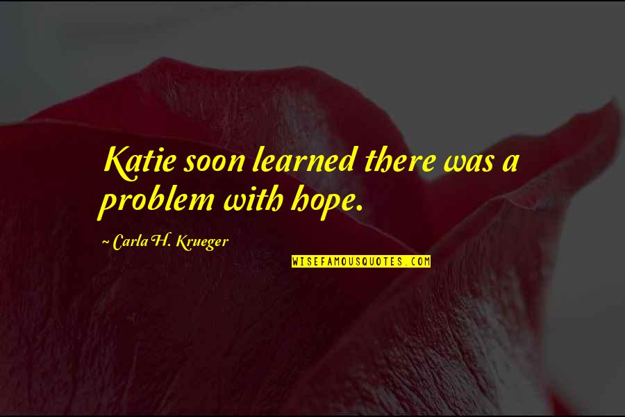 Carla Quotes By Carla H. Krueger: Katie soon learned there was a problem with