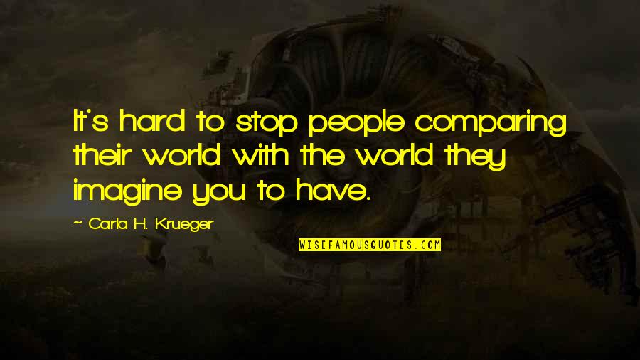 Carla Quotes By Carla H. Krueger: It's hard to stop people comparing their world