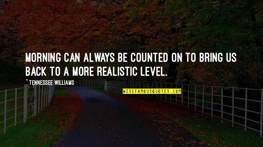 Carla Tate Quotes By Tennessee Williams: Morning can always be counted on to bring Carla Tate Quotes By Tennessee Williams: Morning can always be counted on to bring