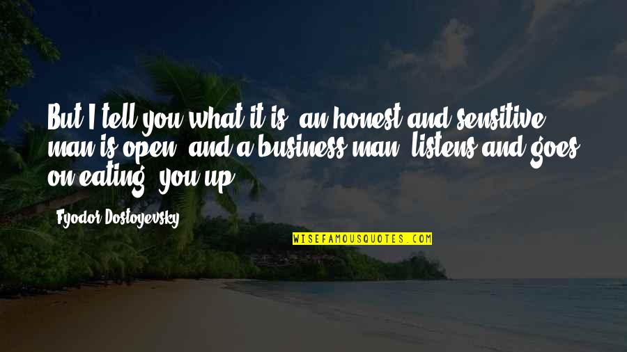 Carla Tortelli Quotes By Fyodor Dostoyevsky: But I tell you what it is; an Carla Tortelli Quotes By Fyodor Dostoyevsky: But I tell you what it is; an