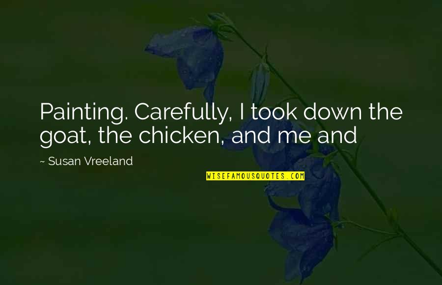 Carlaine Quotes By Susan Vreeland: Painting. Carefully, I took down the goat, the Carlaine Quotes By Susan Vreeland: Painting. Carefully, I took down the goat, the