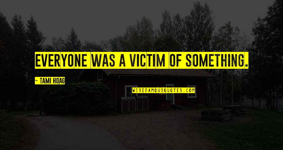 Carlascio Pizzeria Quotes By Tami Hoag: Everyone was a victim of something.