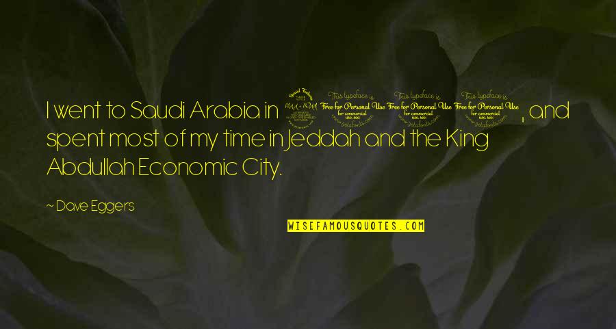 Carlebach Kabbalat Quotes By Dave Eggers: I went to Saudi Arabia in 2010, and