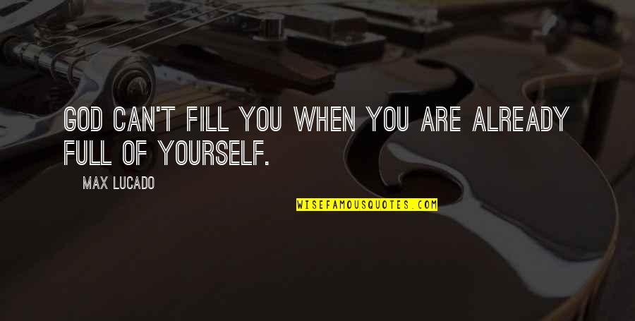 Carlebach Kabbalat Quotes By Max Lucado: God can't fill you when you are already