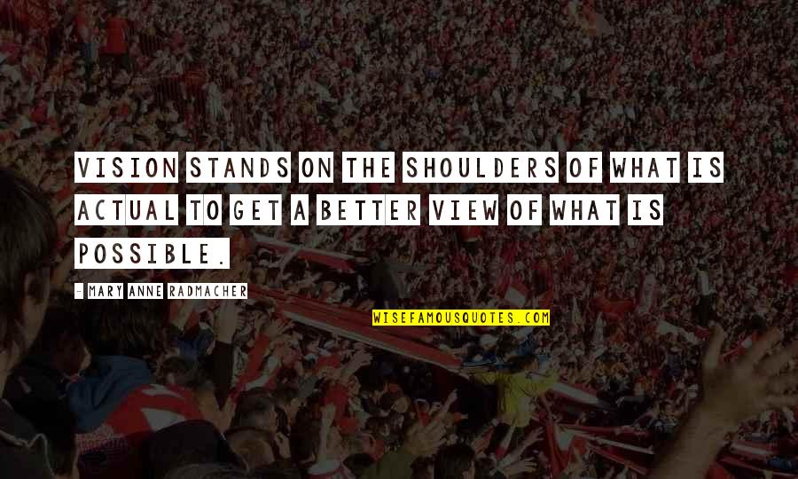 Carlees Place Quotes By Mary Anne Radmacher: Vision stands on the shoulders of what is Carlees Place Quotes By Mary Anne Radmacher: Vision stands on the shoulders of what is