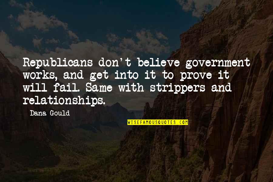 Carleon Quotes By Dana Gould: Republicans don't believe government works, and get into