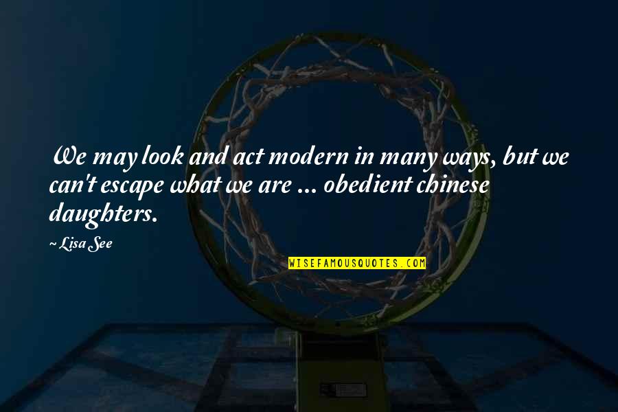 Carlesimo Seven Quotes By Lisa See: We may look and act modern in many Carlesimo Seven Quotes By Lisa See: We may look and act modern in many