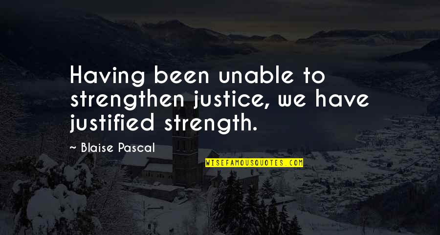 Carless Quotes By Blaise Pascal: Having been unable to strengthen justice, we have