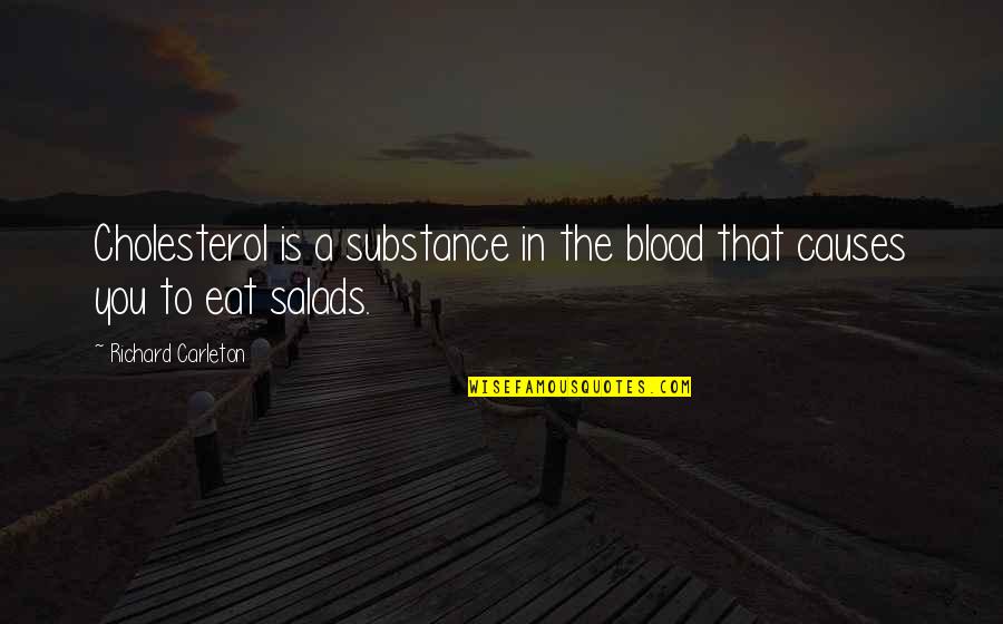 Carleton Quotes By Richard Carleton: Cholesterol is a substance in the blood that