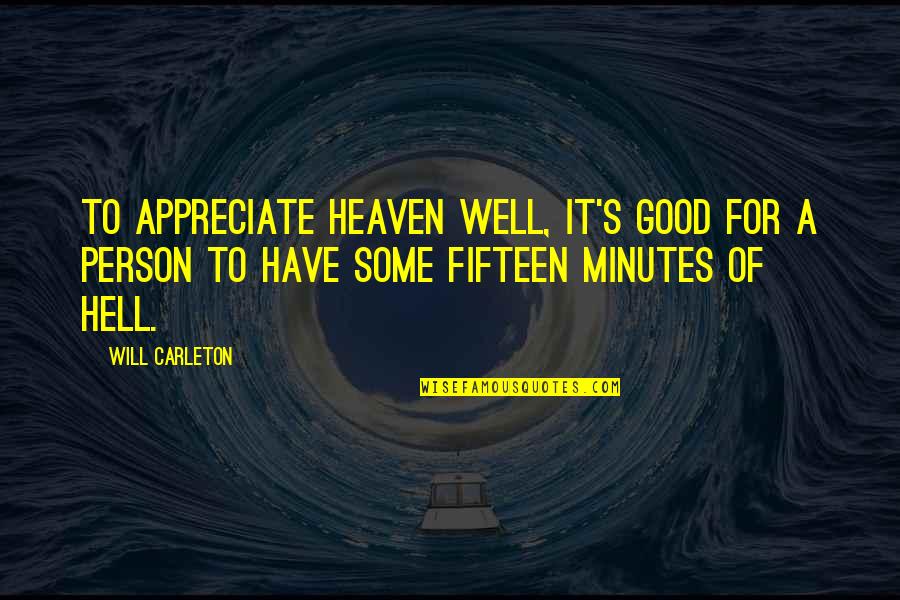 Carleton Quotes By Will Carleton: To appreciate heaven well, it's good for a