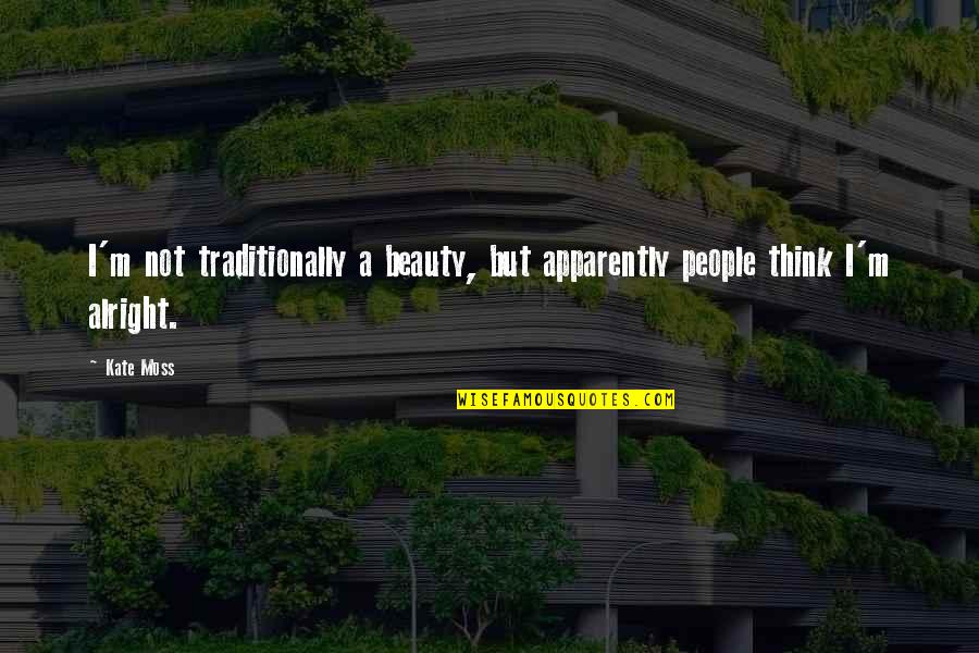 Carletta Restaurant Quotes By Kate Moss: I'm not traditionally a beauty, but apparently people