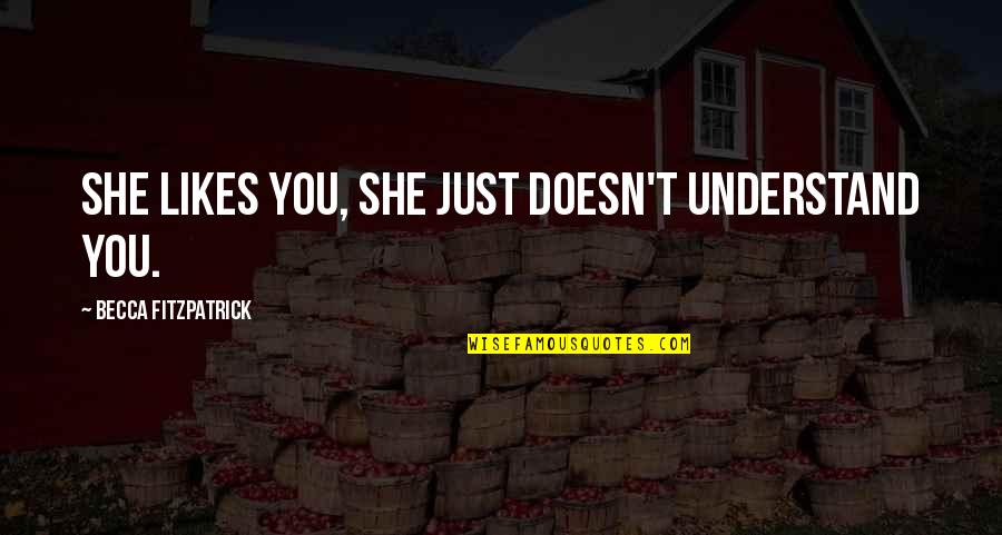 Carlette Cantu Quotes By Becca Fitzpatrick: She likes you, she just doesn't understand you. Carlette Cantu Quotes By Becca Fitzpatrick: She likes you, she just doesn't understand you.