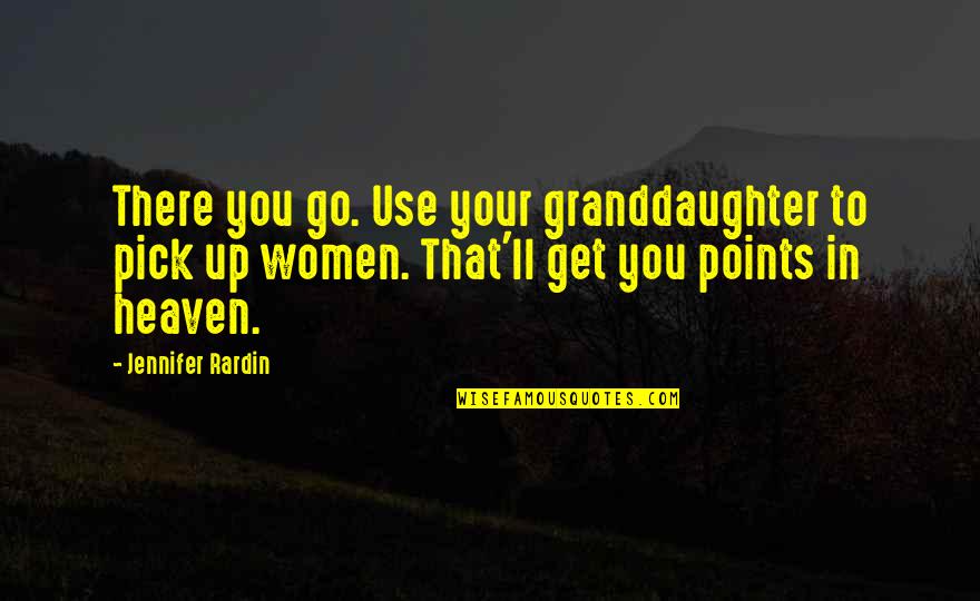 Carletti Quotes By Jennifer Rardin: There you go. Use your granddaughter to pick