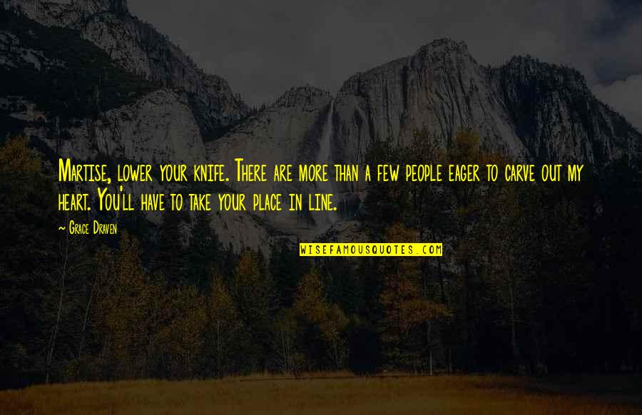 Carletto Prosecco Quotes By Grace Draven: Martise, lower your knife. There are more than Carletto Prosecco Quotes By Grace Draven: Martise, lower your knife. There are more than