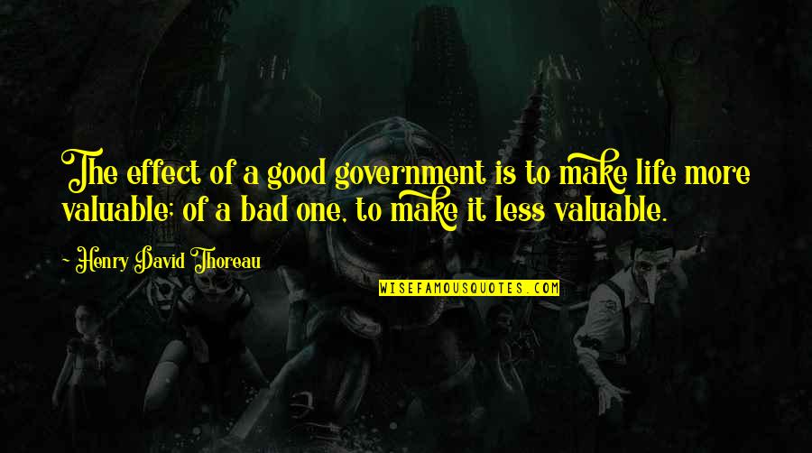 Carletto Ricco Quotes By Henry David Thoreau: The effect of a good government is to