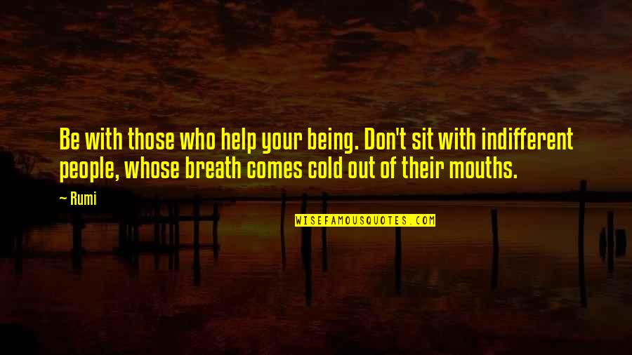 Carley Bobby Character Quotes By Rumi: Be with those who help your being. Don't Carley Bobby Character Quotes By Rumi: Be with those who help your being. Don't