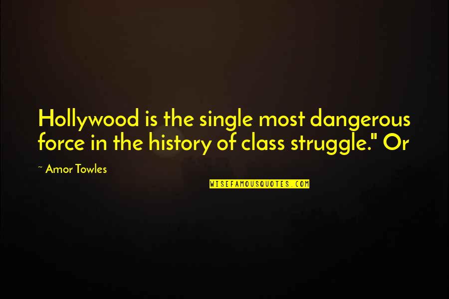 Carli Bybel Love Quotes By Amor Towles: Hollywood is the single most dangerous force in