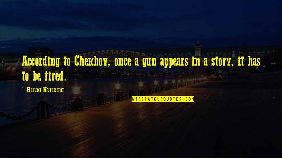 Carli Bybel Love Quotes By Haruki Murakami: According to Chekhov, once a gun appears in