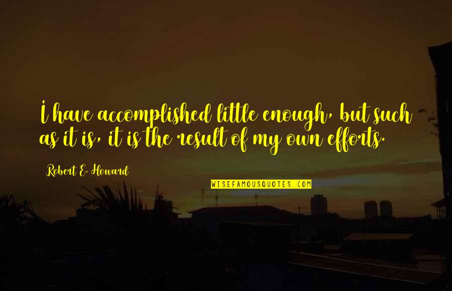 Carli Lloyd Quote Quotes By Robert E. Howard: I have accomplished little enough, but such as Carli Lloyd Quote Quotes By Robert E. Howard: I have accomplished little enough, but such as