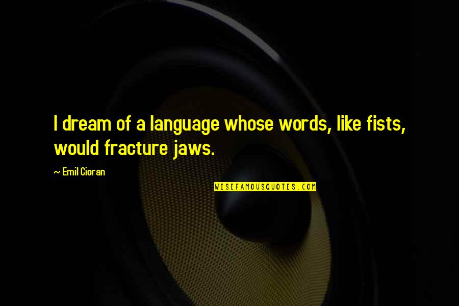 Carlie Butler Quotes By Emil Cioran: I dream of a language whose words, like