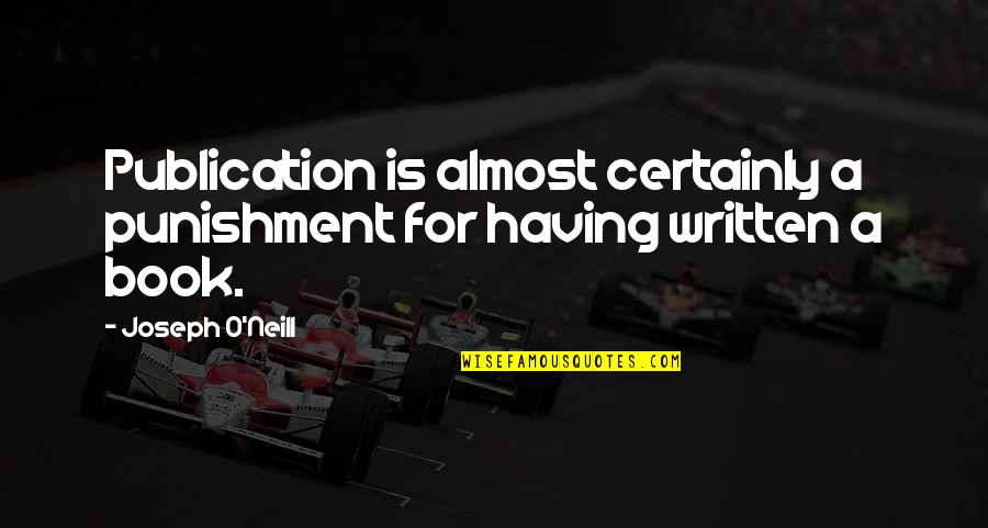 Carlie Hd Quotes By Joseph O'Neill: Publication is almost certainly a punishment for having