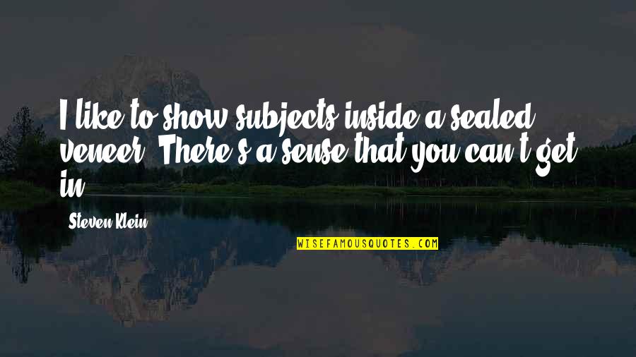 Carlie Hd Quotes By Steven Klein: I like to show subjects inside a sealed