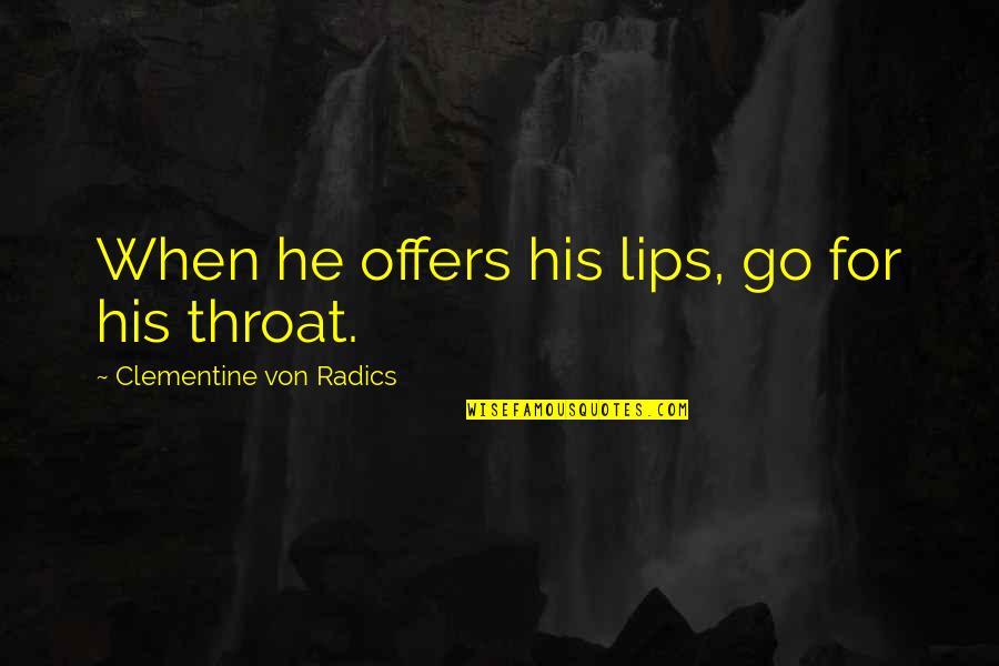 Carlien Stone Quotes By Clementine Von Radics: When he offers his lips, go for his Carlien Stone Quotes By Clementine Von Radics: When he offers his lips, go for his