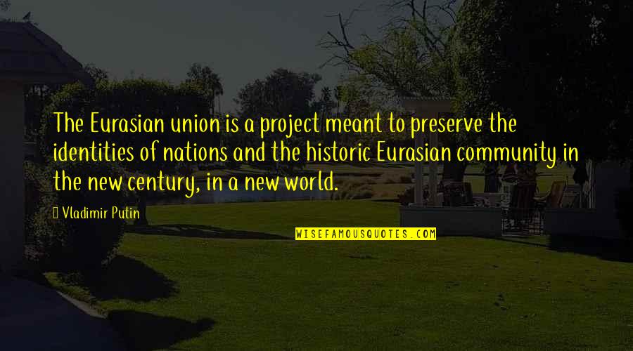 Carlien Watch Quotes By Vladimir Putin: The Eurasian union is a project meant to