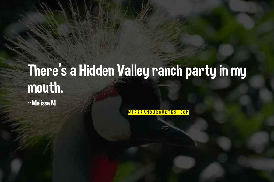 Carlien Watches Quotes By Melissa M: There's a Hidden Valley ranch party in my