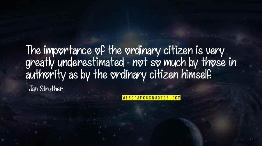 Carlier Company Quotes By Jan Struther: The importance of the ordinary citizen is very