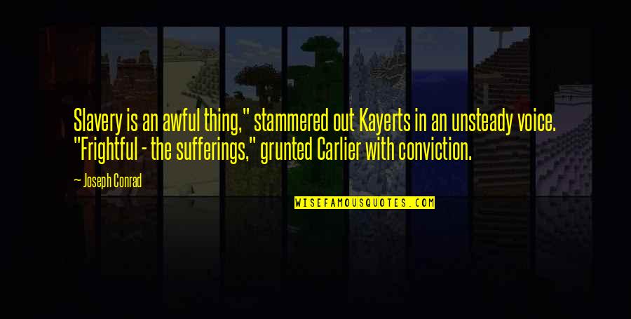 Carlier Quotes By Joseph Conrad: Slavery is an awful thing," stammered out Kayerts