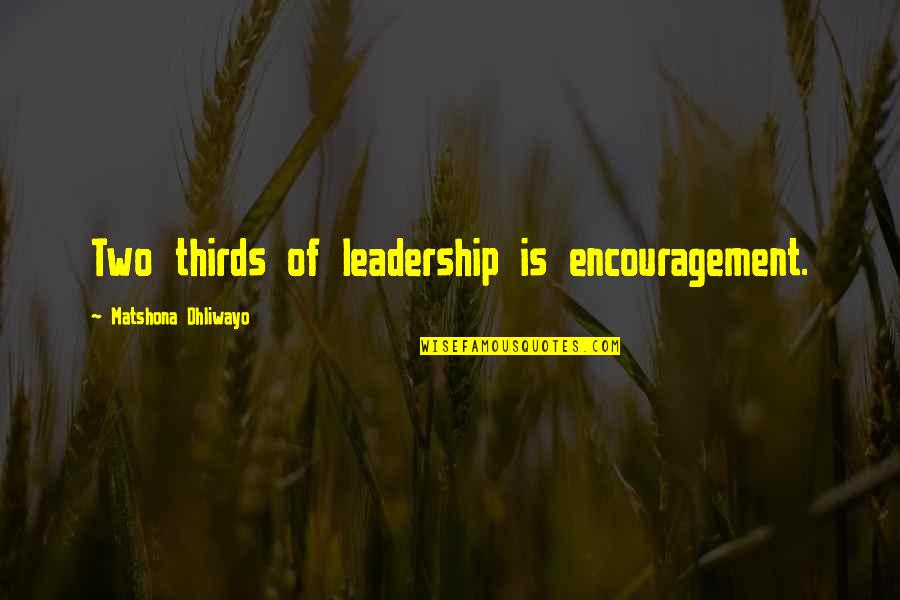 Carlijnq Quotes By Matshona Dhliwayo: Two thirds of leadership is encouragement.