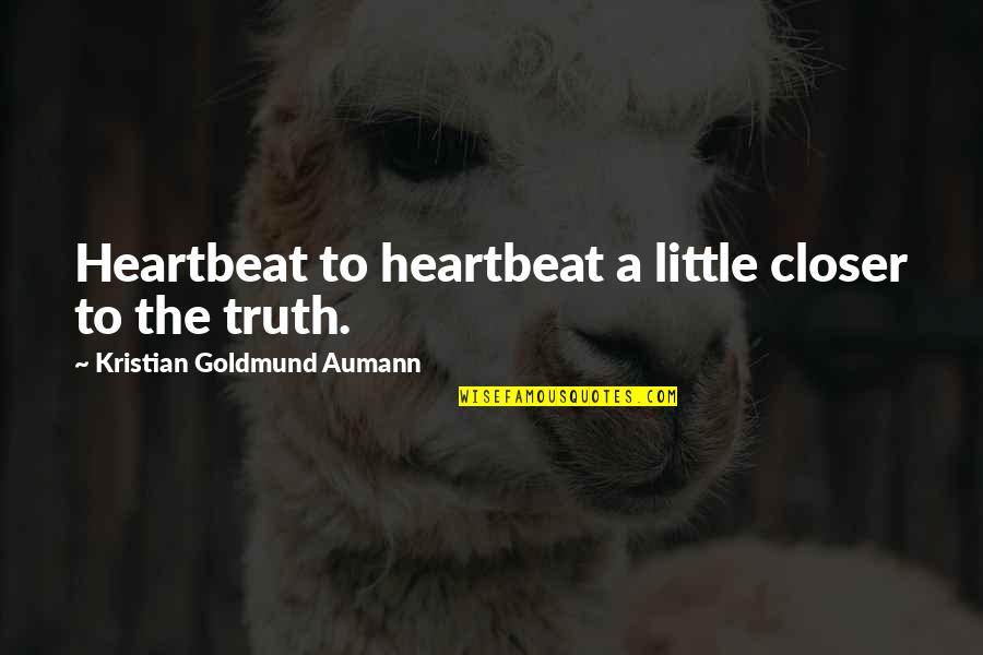 Carlin Famous Quotes By Kristian Goldmund Aumann: Heartbeat to heartbeat a little closer to the