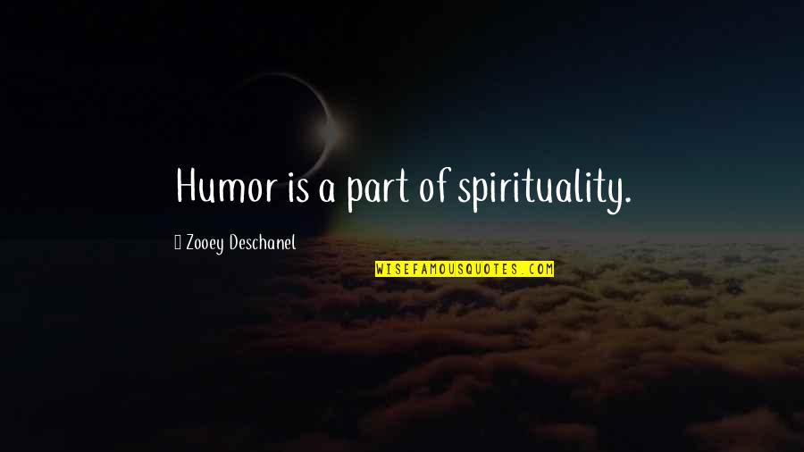 Carlin Famous Quotes By Zooey Deschanel: Humor is a part of spirituality.